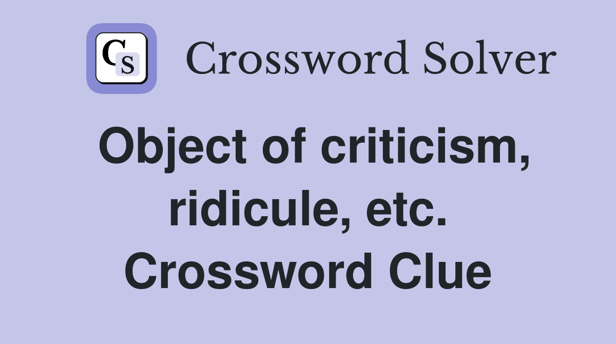 Object of criticism, ridicule, etc. Crossword Clue