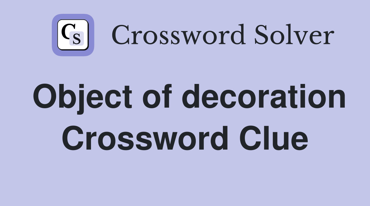 Object of decoration Crossword Clue