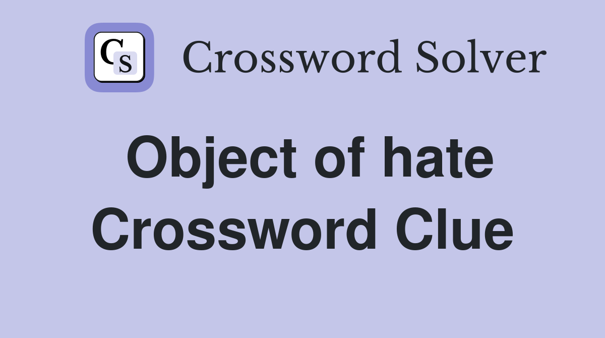 Object of hate Crossword Clue