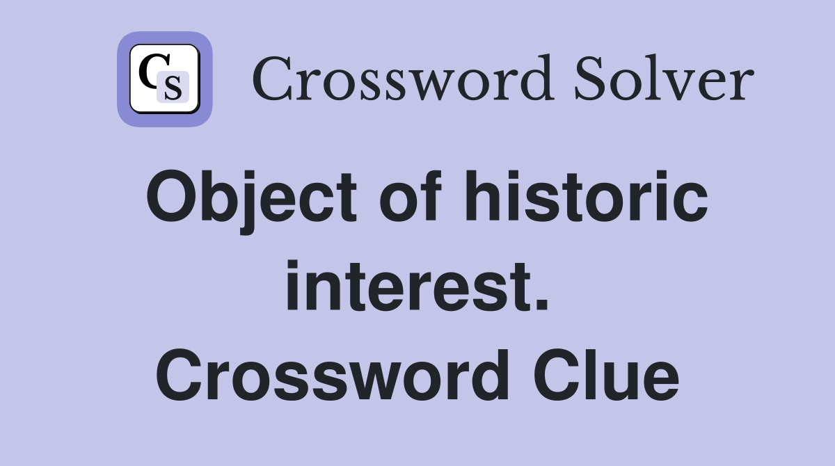 Object of historic interest. Crossword Clue