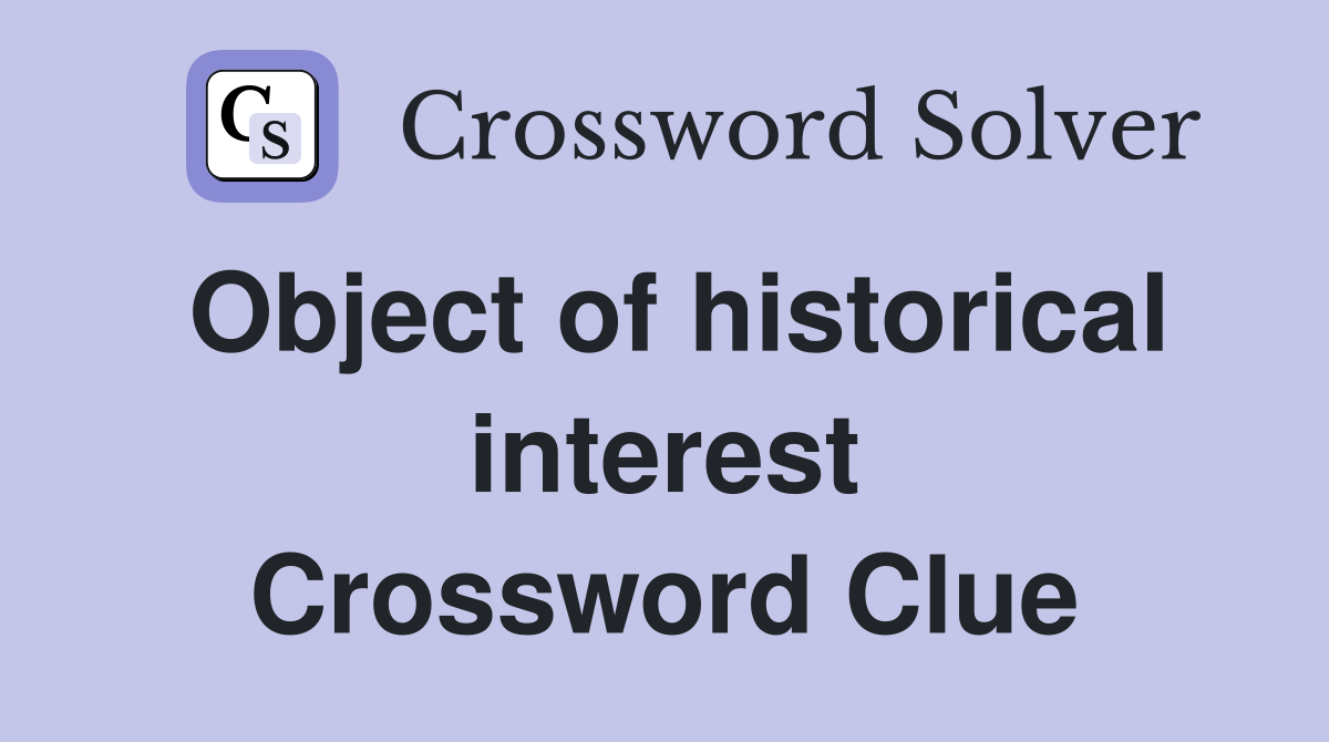 Object of historical interest Crossword Clue