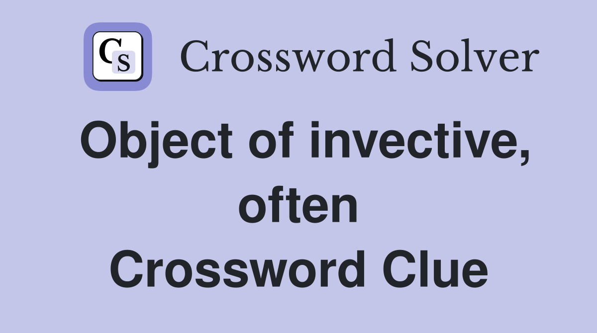 Object of invective, often Crossword Clue