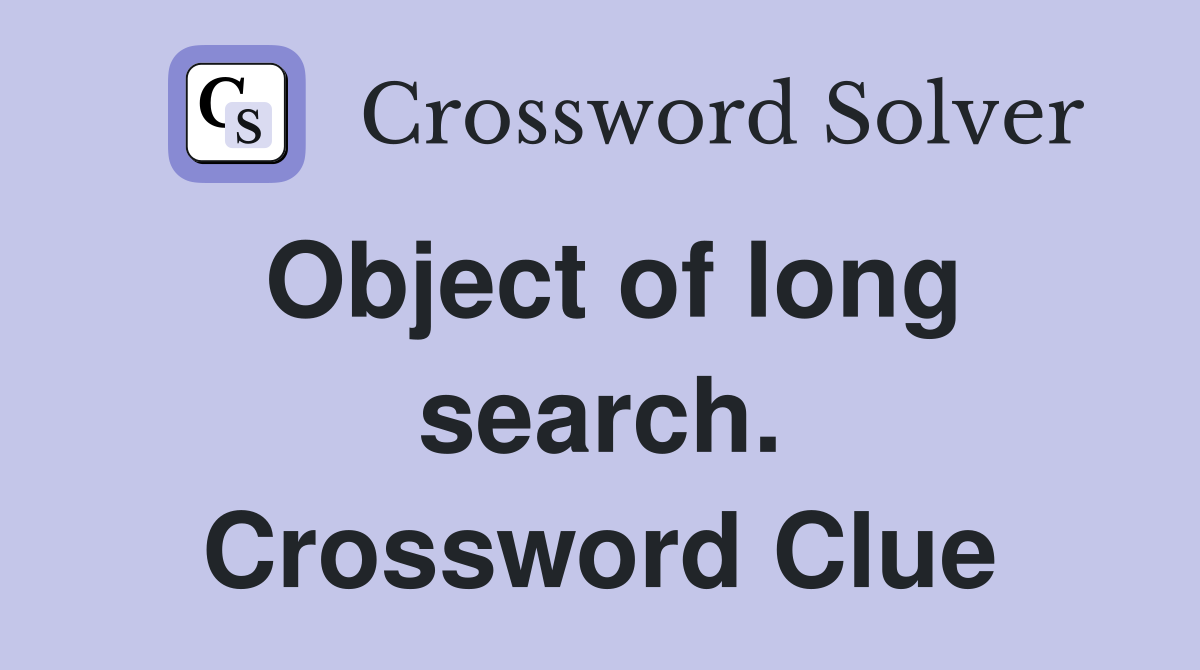Object of long search. Crossword Clue