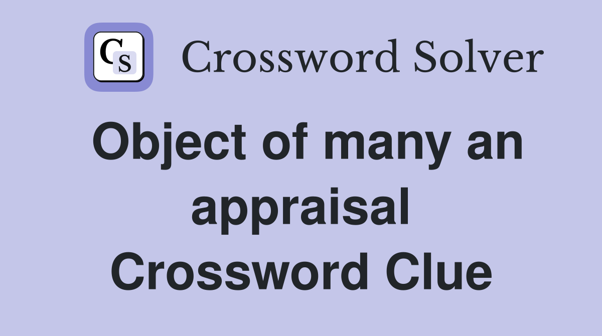 Object of many an appraisal Crossword Clue