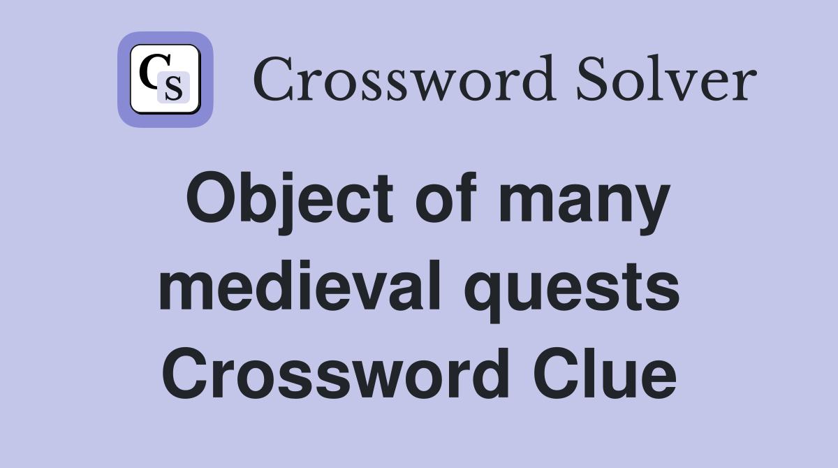 Object of many medieval quests Crossword Clue