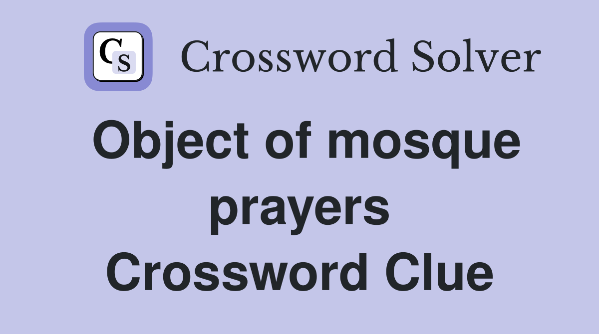 Object of mosque prayers Crossword Clue