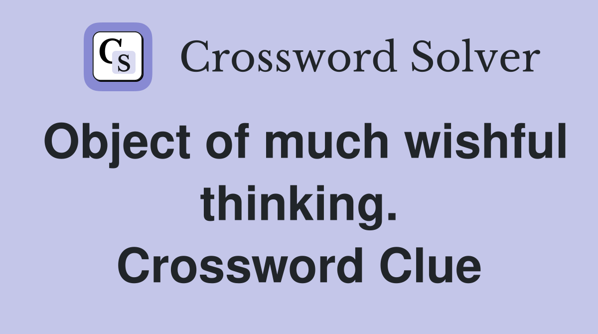Object of much wishful thinking. Crossword Clue