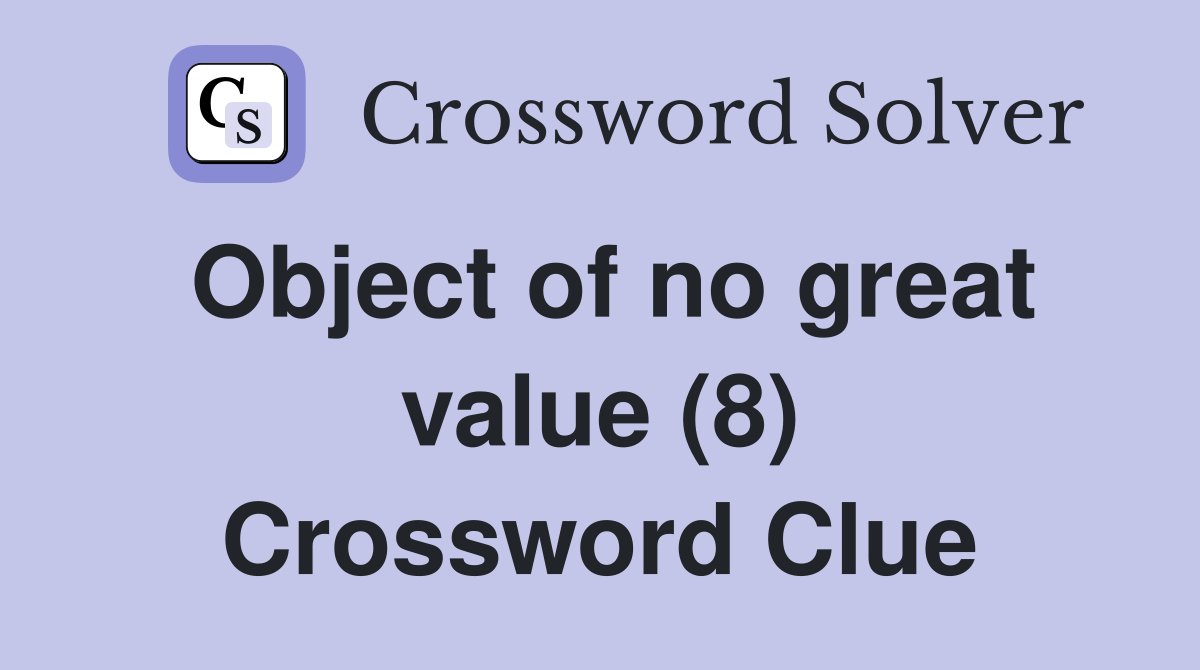 Object of no great value (8) Crossword Clue