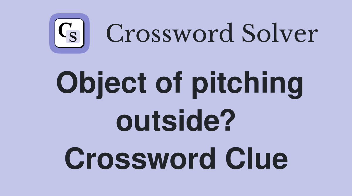 Object of pitching outside? Crossword Clue