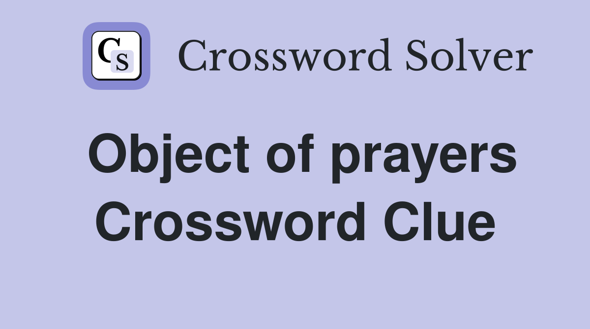 Object of prayers Crossword Clue