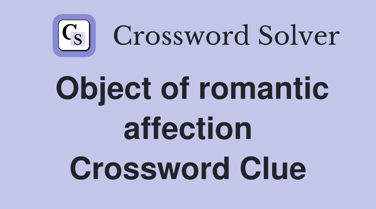 Object of romantic affection Crossword Clue