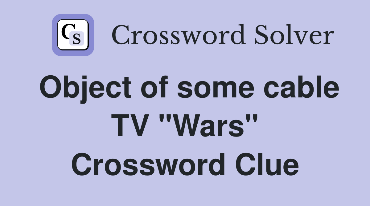 Object of some cable TV "Wars" Crossword Clue
