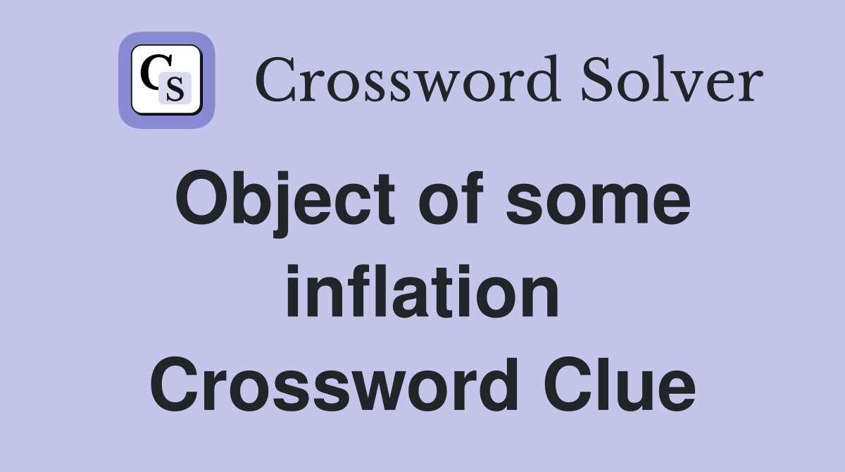 Object of some inflation Crossword Clue
