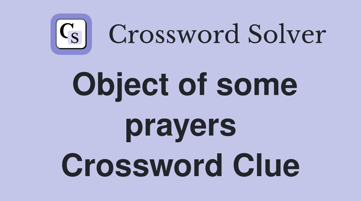 Object of some prayers Crossword Clue