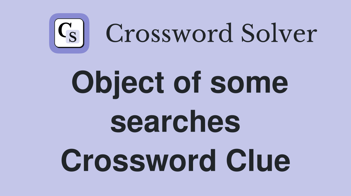 Object of some searches Crossword Clue