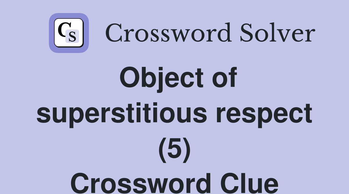 Object of superstitious respect (5) Crossword Clue
