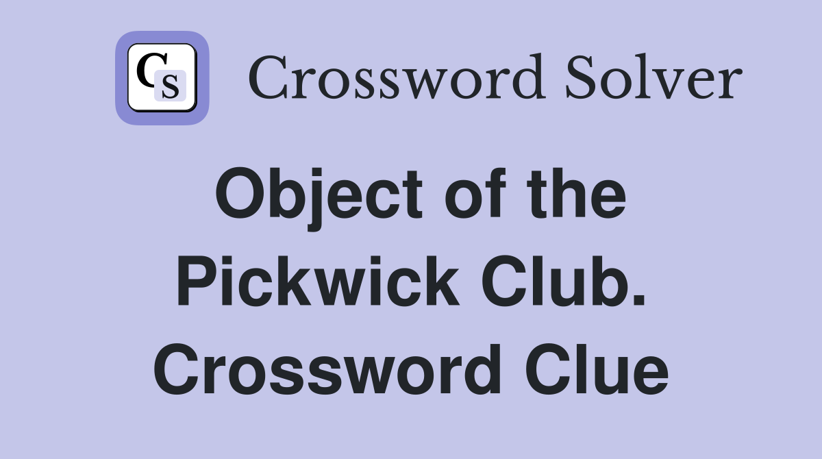Object of the Pickwick Club. Crossword Clue