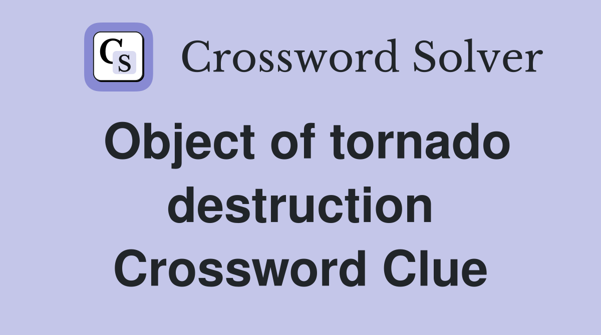 Object of tornado destruction Crossword Clue