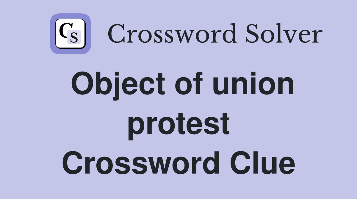 Object of union protest Crossword Clue