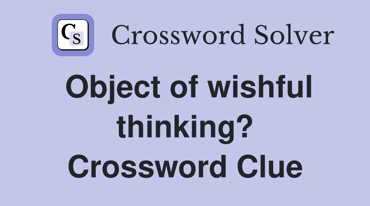 Object of wishful thinking? Crossword Clue