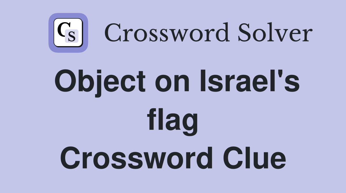 Object on Israel's flag Crossword Clue