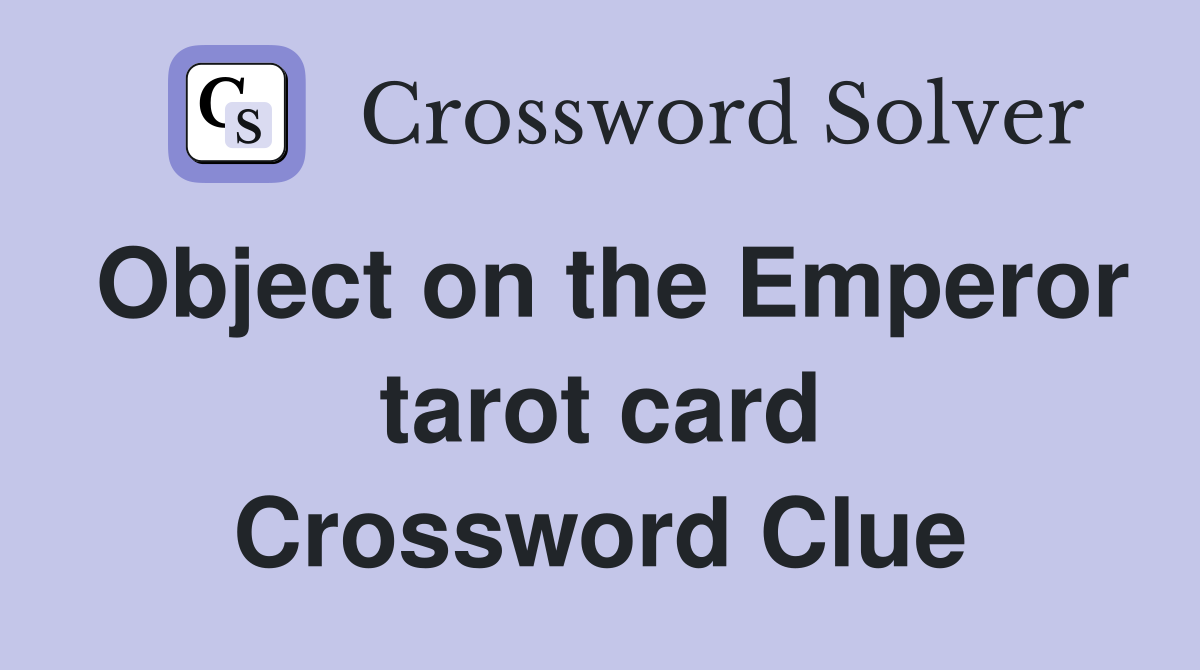 Object on the Emperor tarot card Crossword Clue