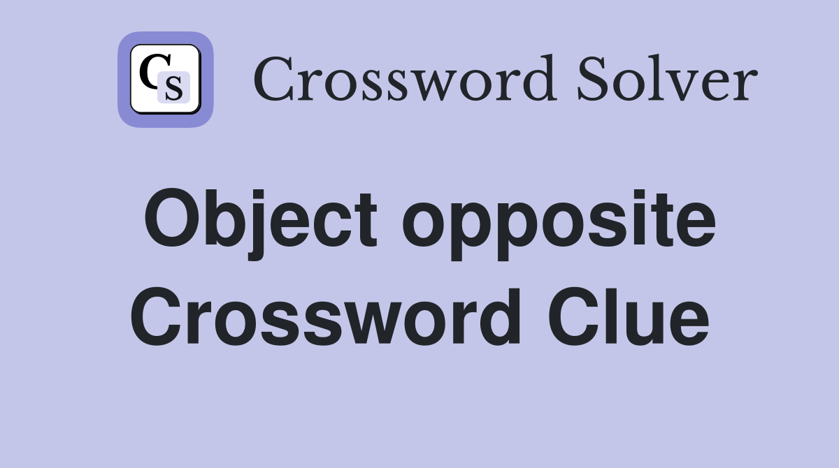 Object opposite Crossword Clue