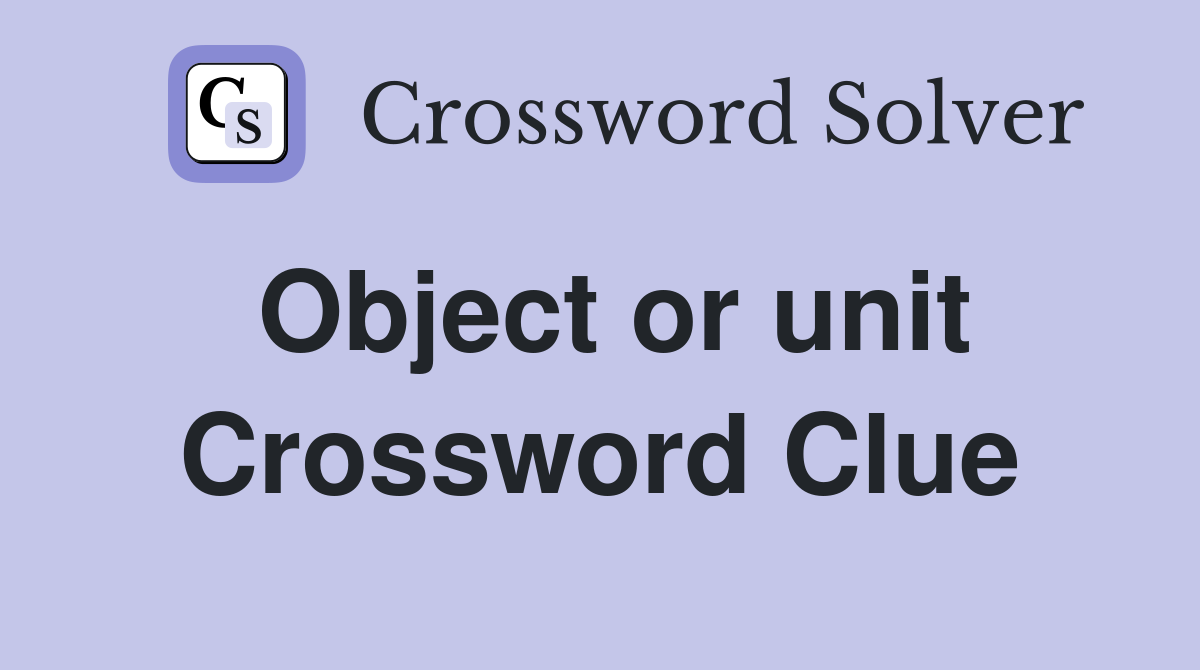 Object or unit Crossword Clue