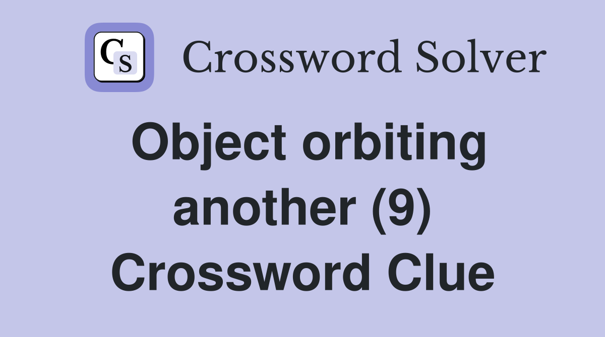 Object orbiting another (9) Crossword Clue