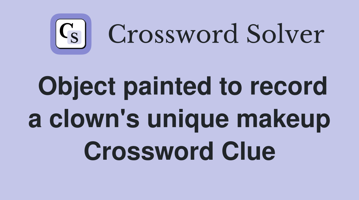 Object painted to record a clown's unique makeup Crossword Clue