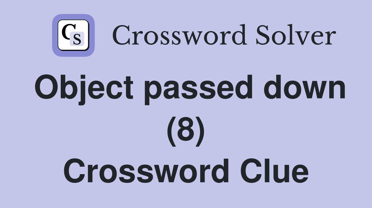 Object passed down (8) Crossword Clue