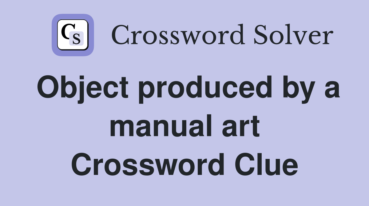 Object produced by a manual art Crossword Clue