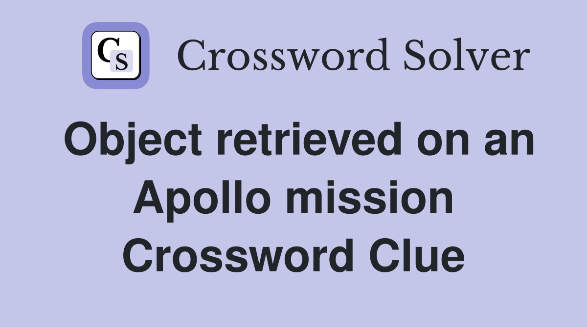 Object retrieved on an Apollo mission Crossword Clue