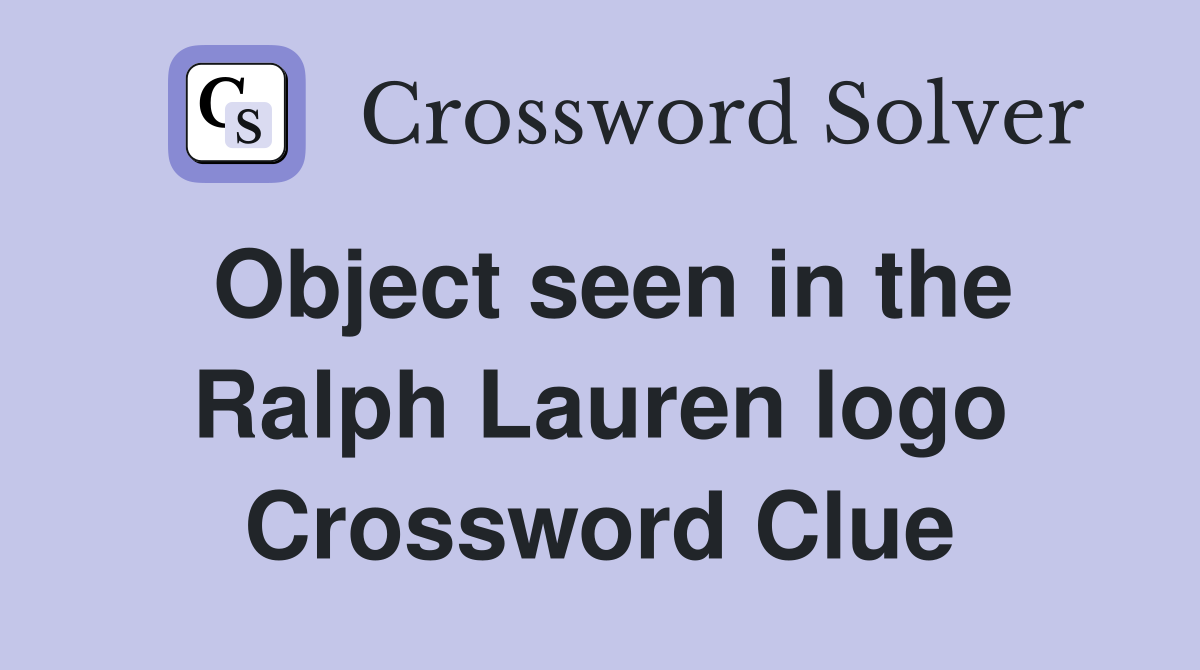 Object seen in the Ralph Lauren logo Crossword Clue