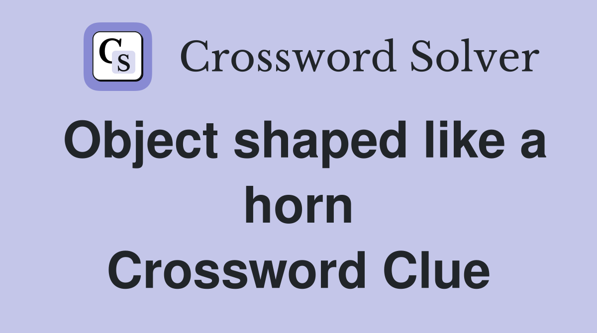 Object shaped like a horn Crossword Clue