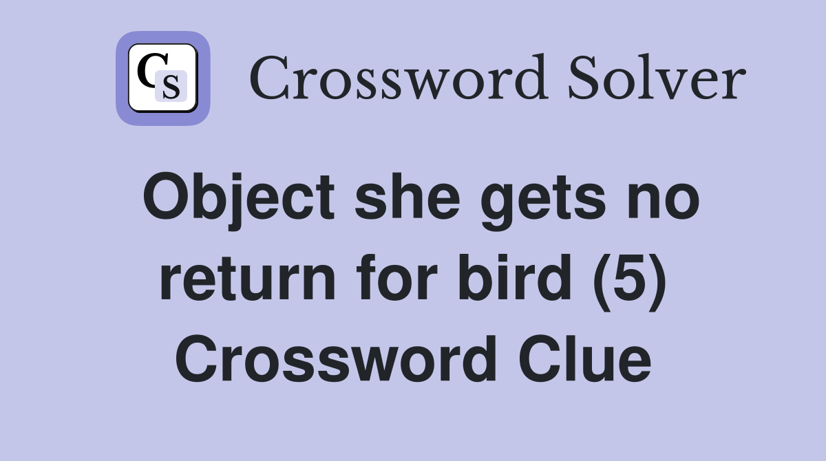 Object she gets no return for bird (5) Crossword Clue