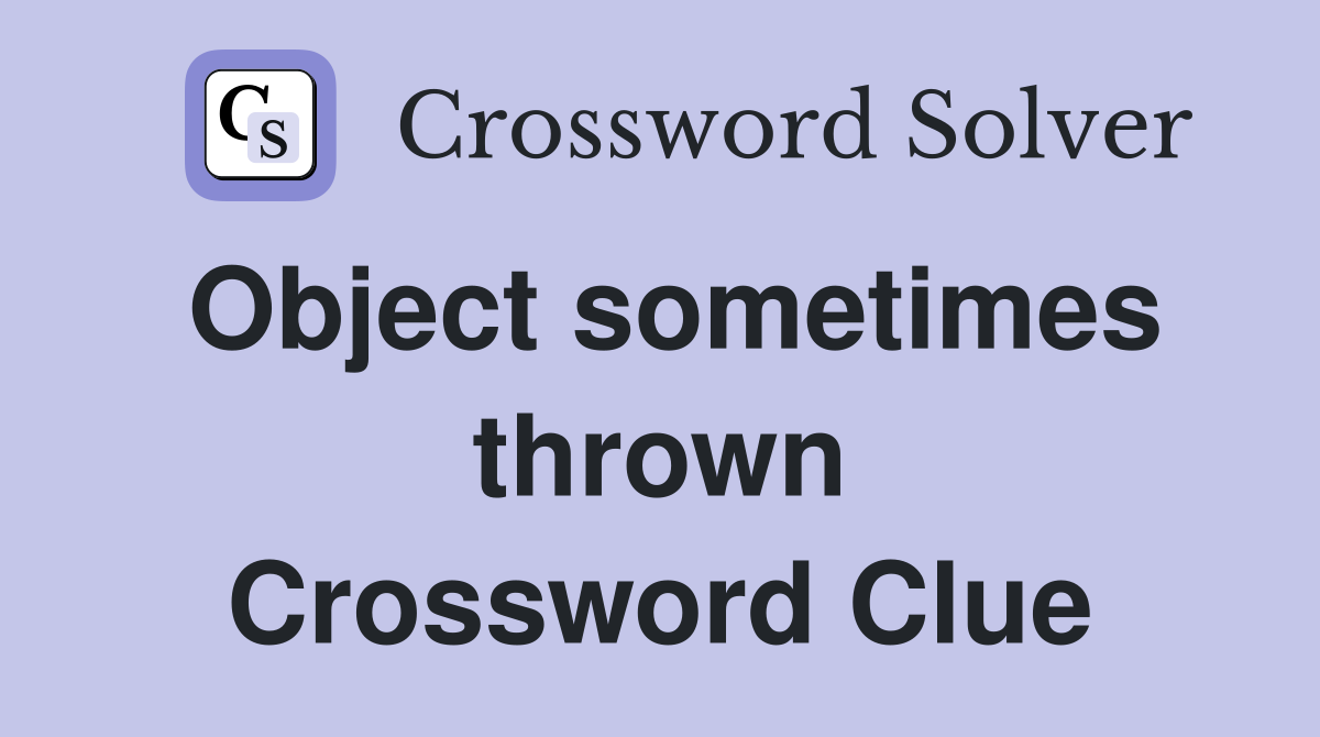 Object sometimes thrown Crossword Clue