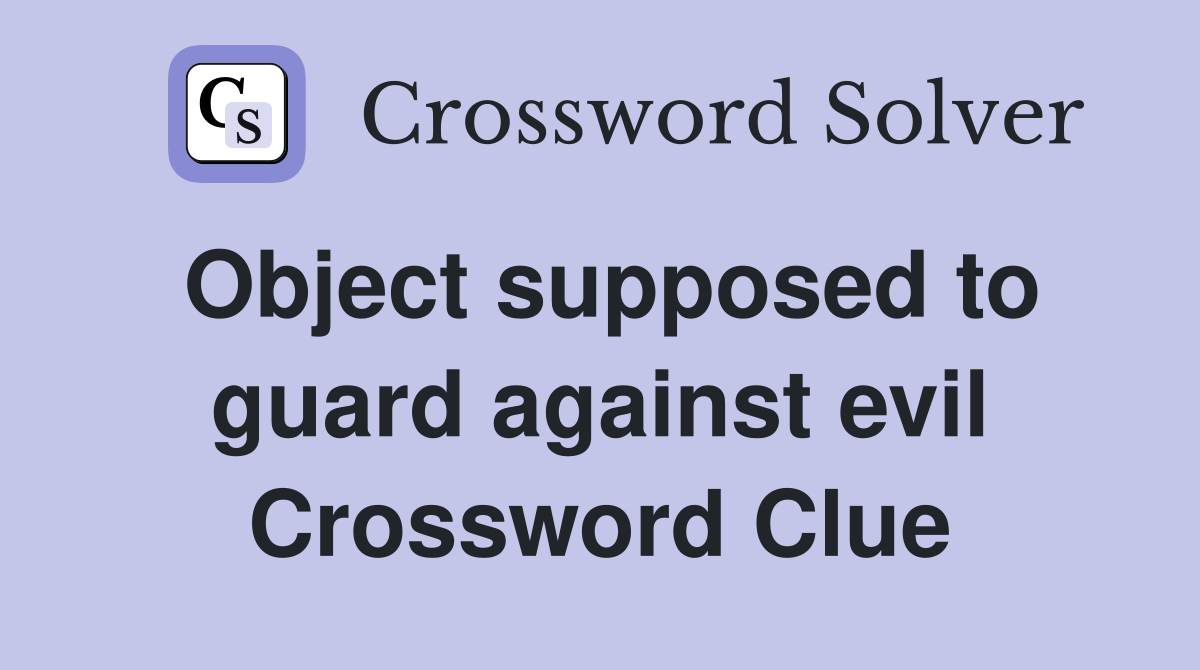 Object supposed to guard against evil Crossword Clue