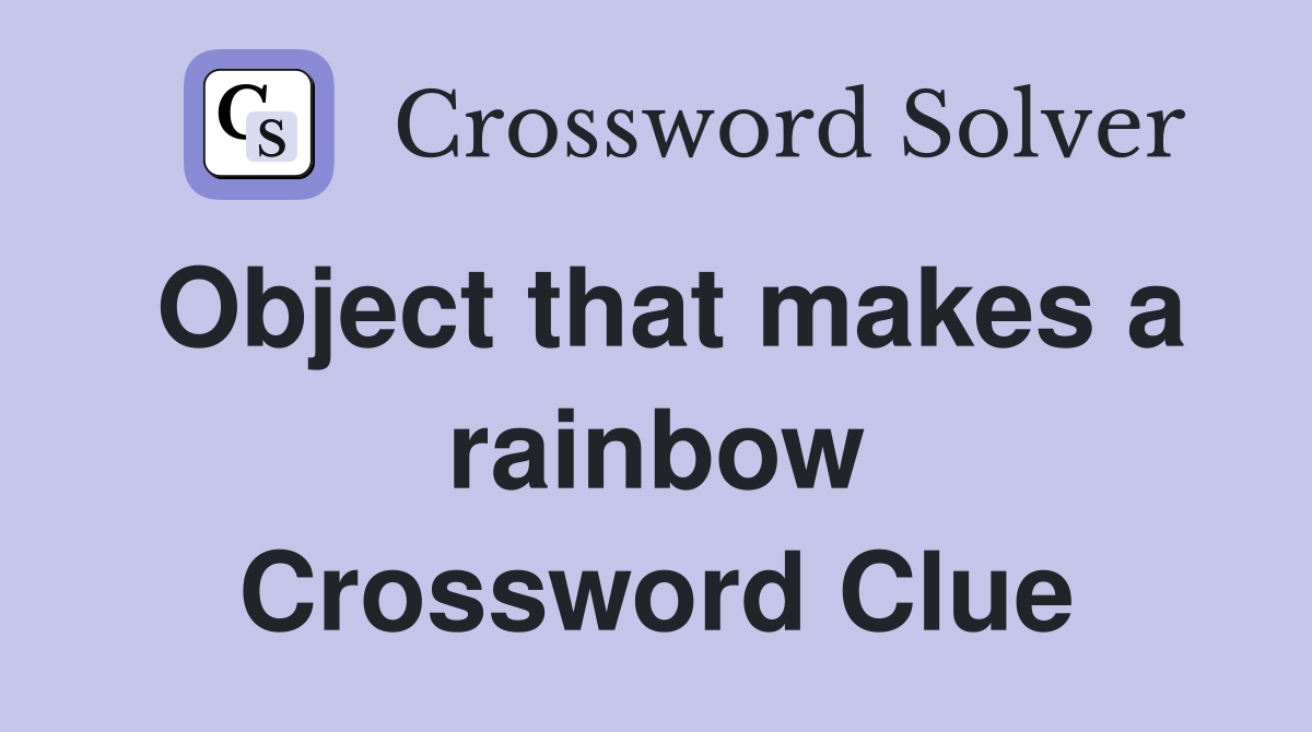Object that makes a rainbow Crossword Clue