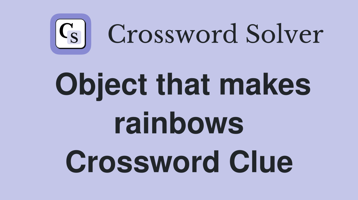 Object that makes rainbows Crossword Clue