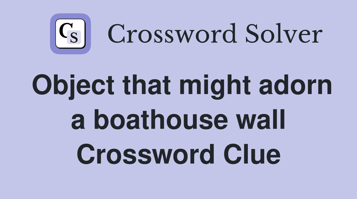 Object that might adorn a boathouse wall Crossword Clue