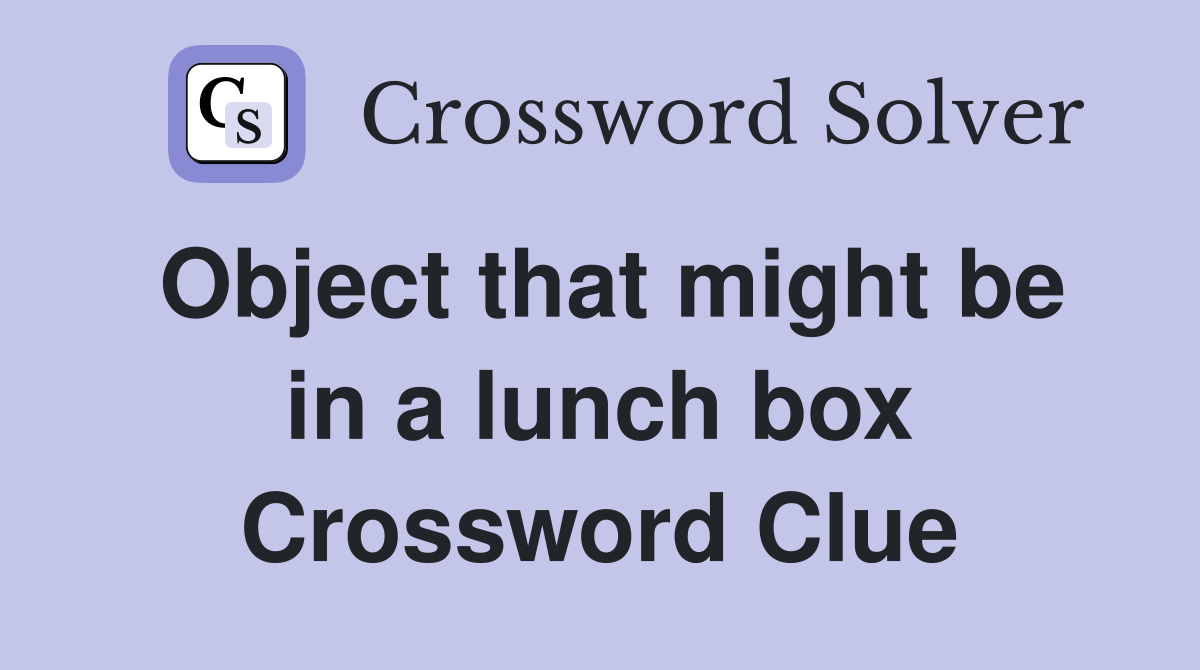 Object that might be in a lunch box Crossword Clue