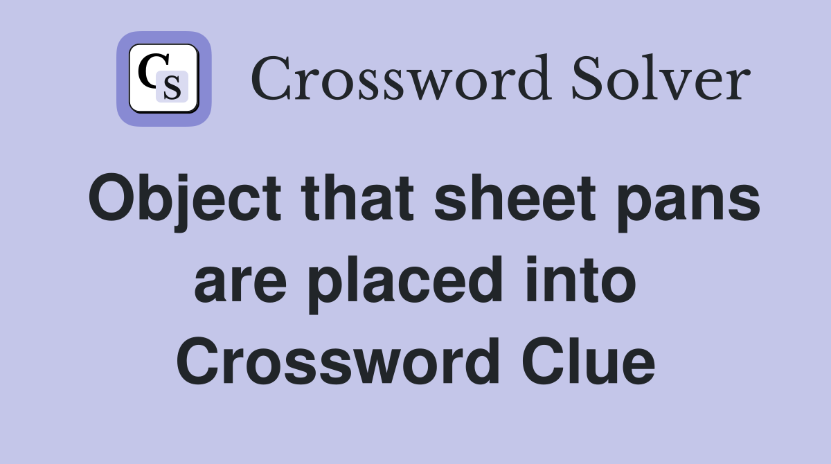 Object that sheet pans are placed into Crossword Clue