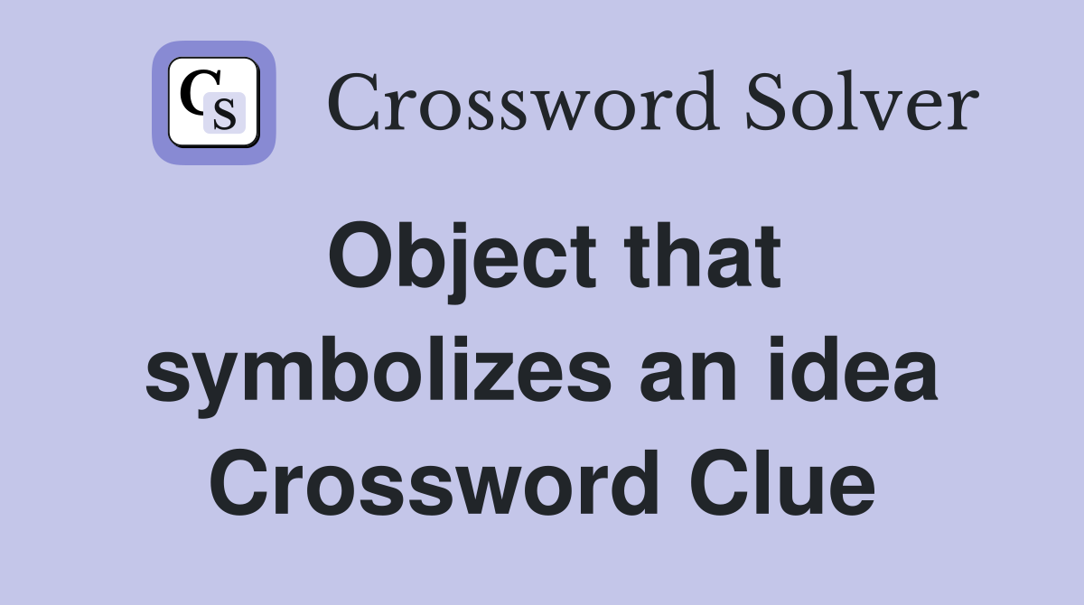 Object that symbolizes an idea Crossword Clue