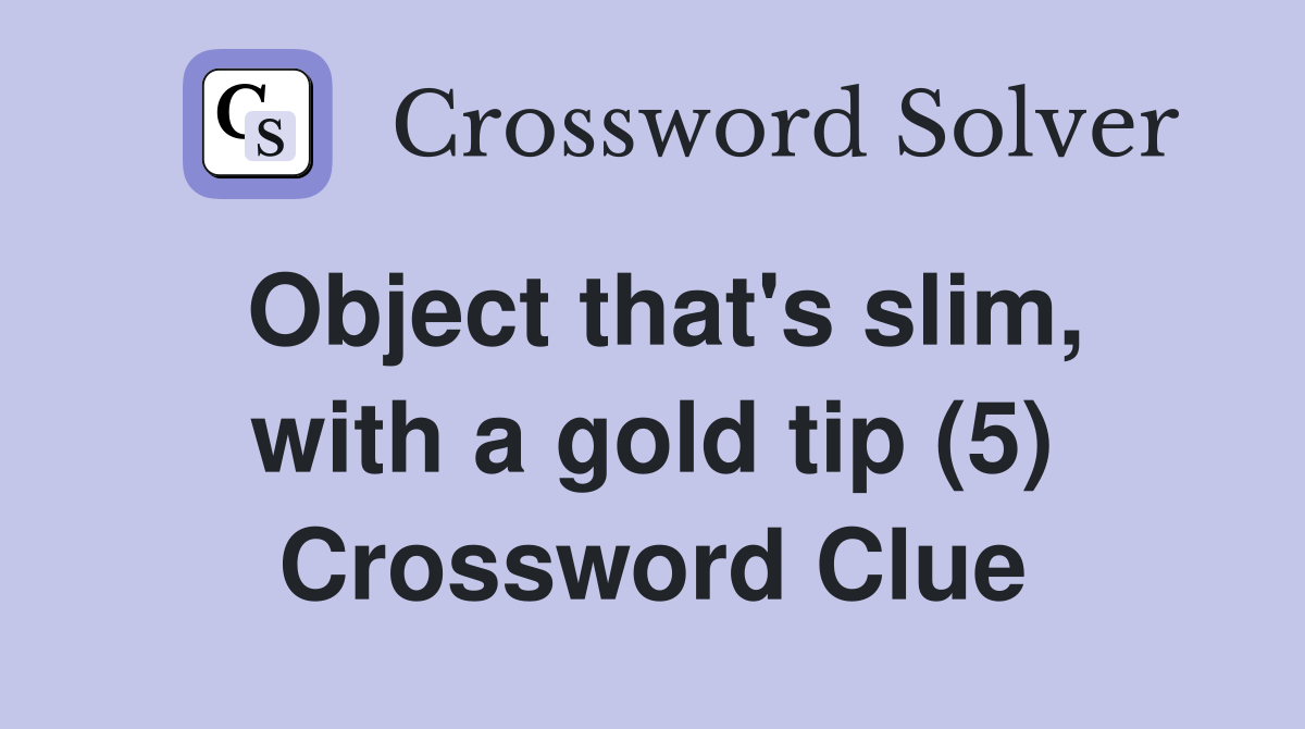 Object that's slim, with a gold tip (5) Crossword Clue