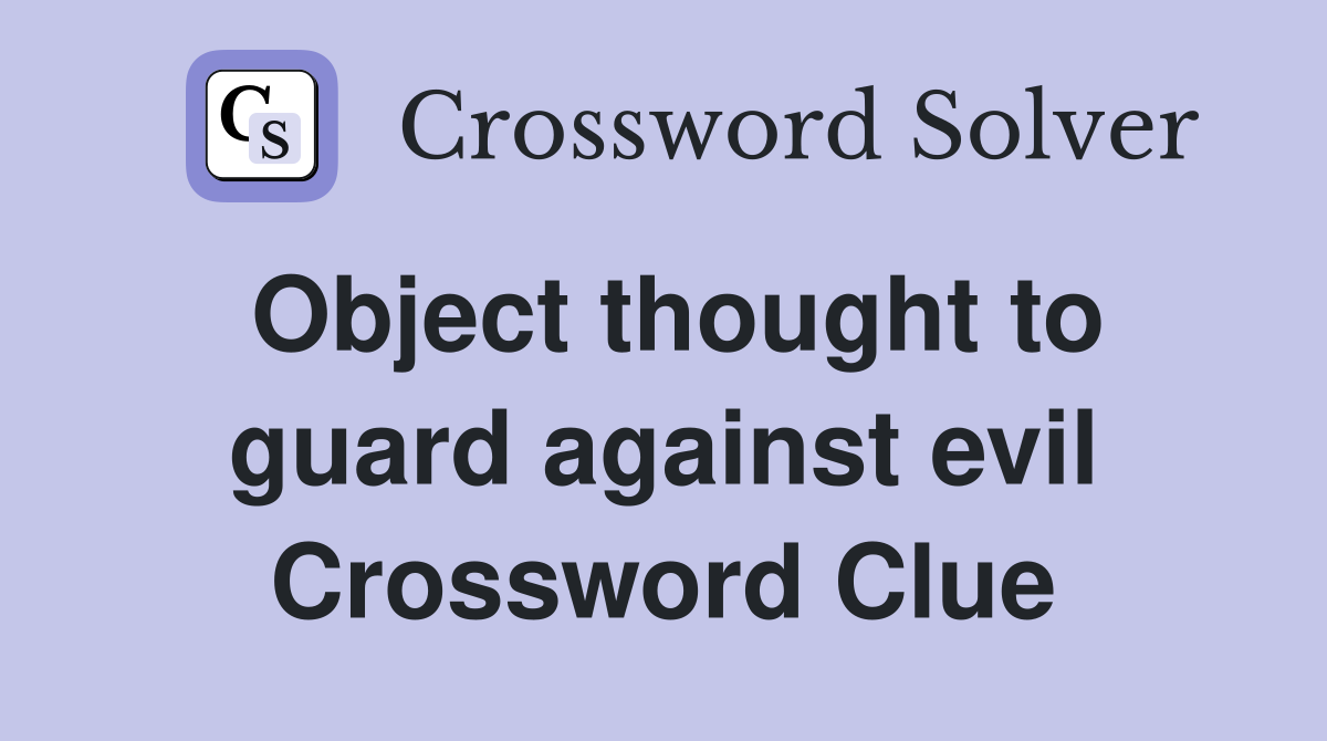 Object thought to guard against evil Crossword Clue