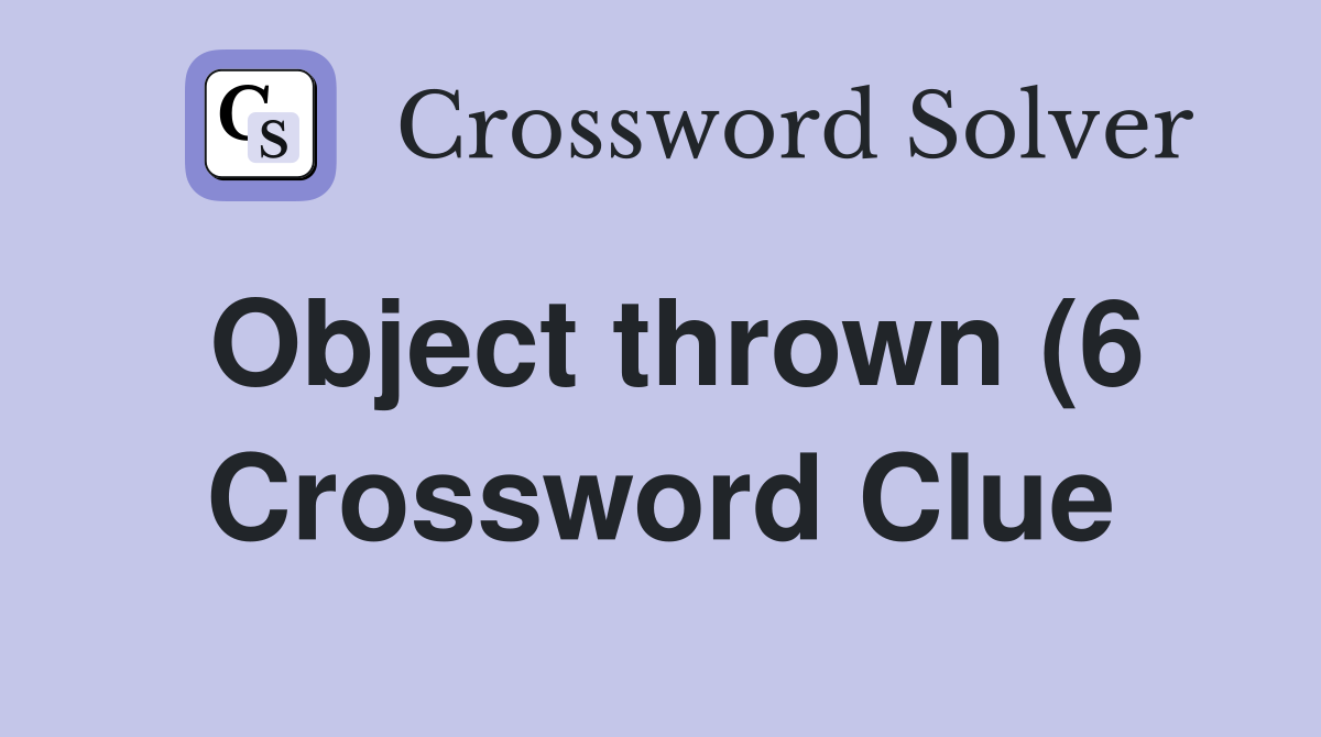 Object thrown (6) Crossword Clue Answers Crossword Solver Object thrown (6) Crossword Clue Answers Crossword Solver