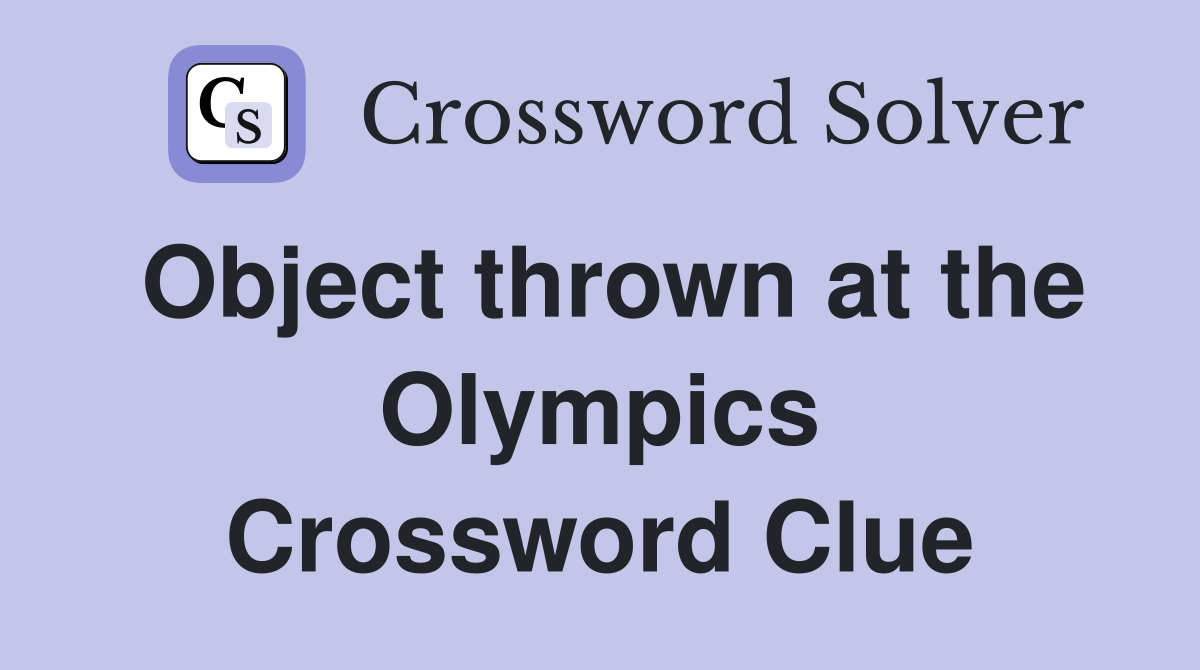 Object thrown at the Olympics Crossword Clue