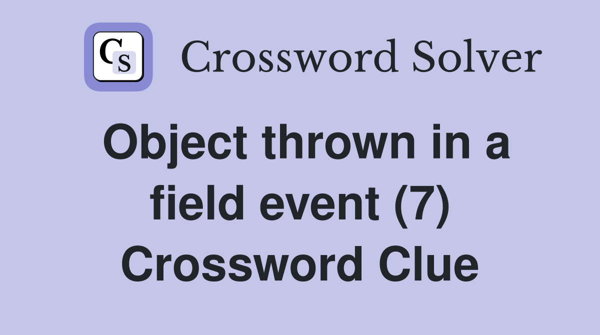 Object thrown in a field event (7) Crossword Clue