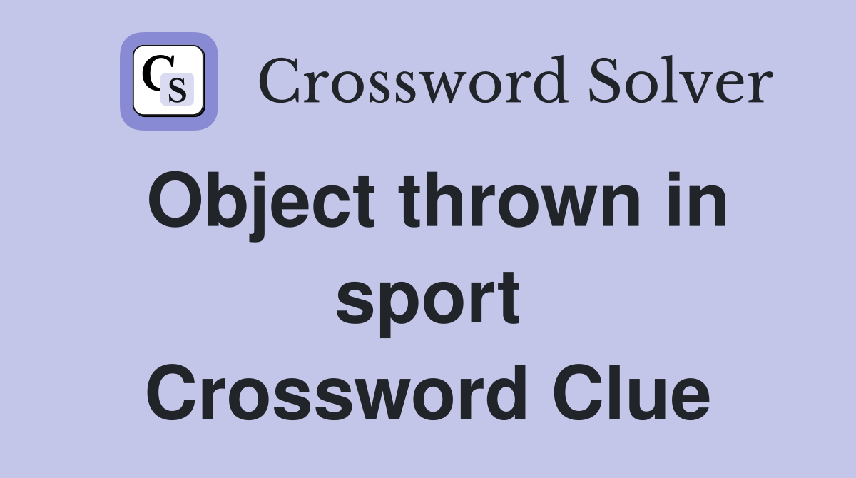Object thrown in sport Crossword Clue